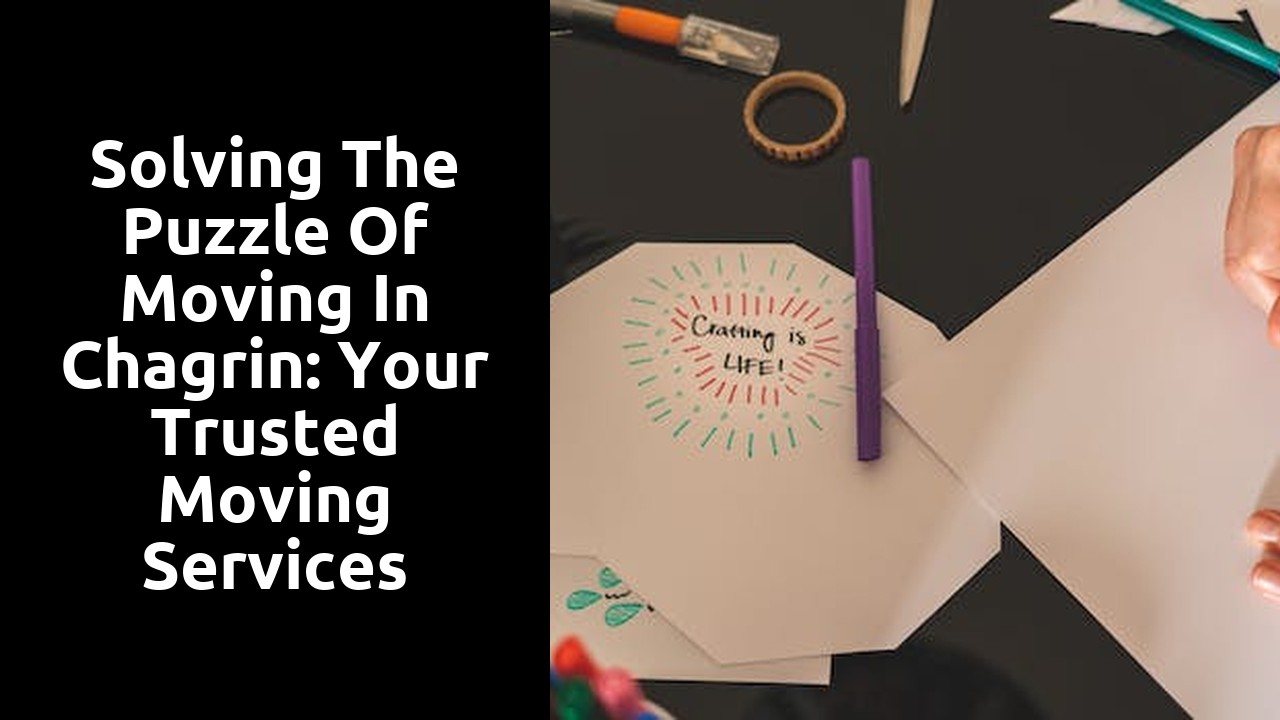 Solving the Puzzle of Moving in Chagrin: Your Trusted Moving Services Company